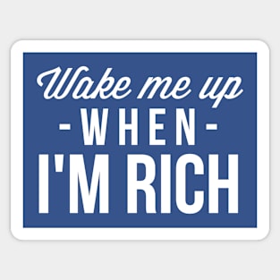 Wake me up when I'm rich Sticker